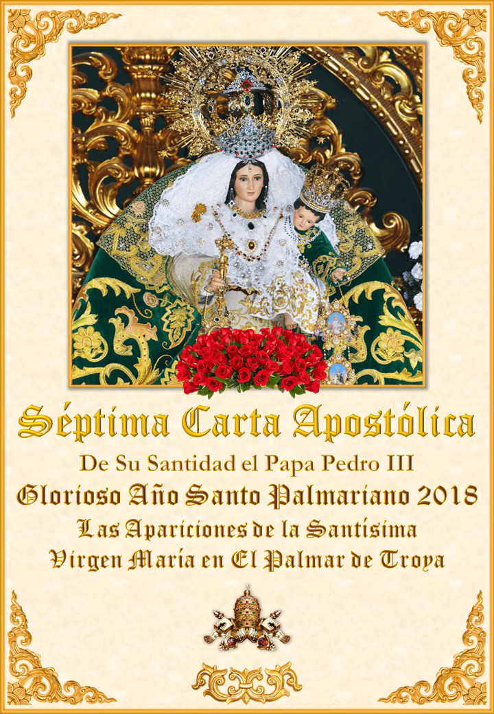 <i>Septima Carta del Papa Pedro III sobre el Glorioso Año Santo Palmariano y las Apariciones de la Santísima Virgen en El Palmar de Troya</i><br><br>Vedi altro</a>